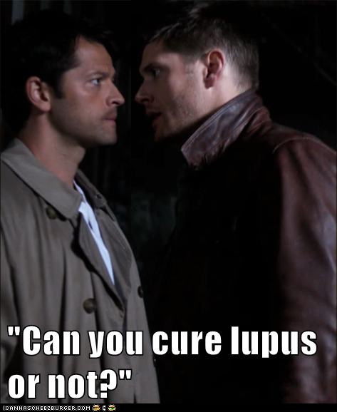 Image: Castiel and Dean from Supernatural.  Text: "Can you cure lupus or not?"